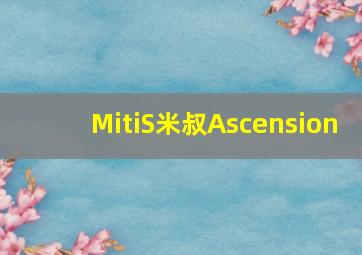 MitiS米叔Ascension