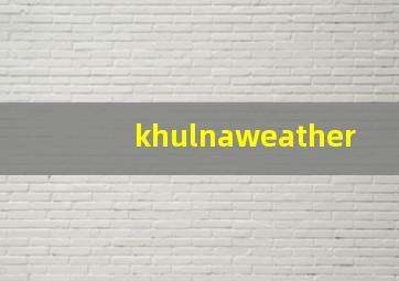 khulnaweather